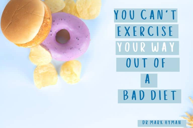 You can't exercise your way out of a bad diet quote - Dr Mark Hyman